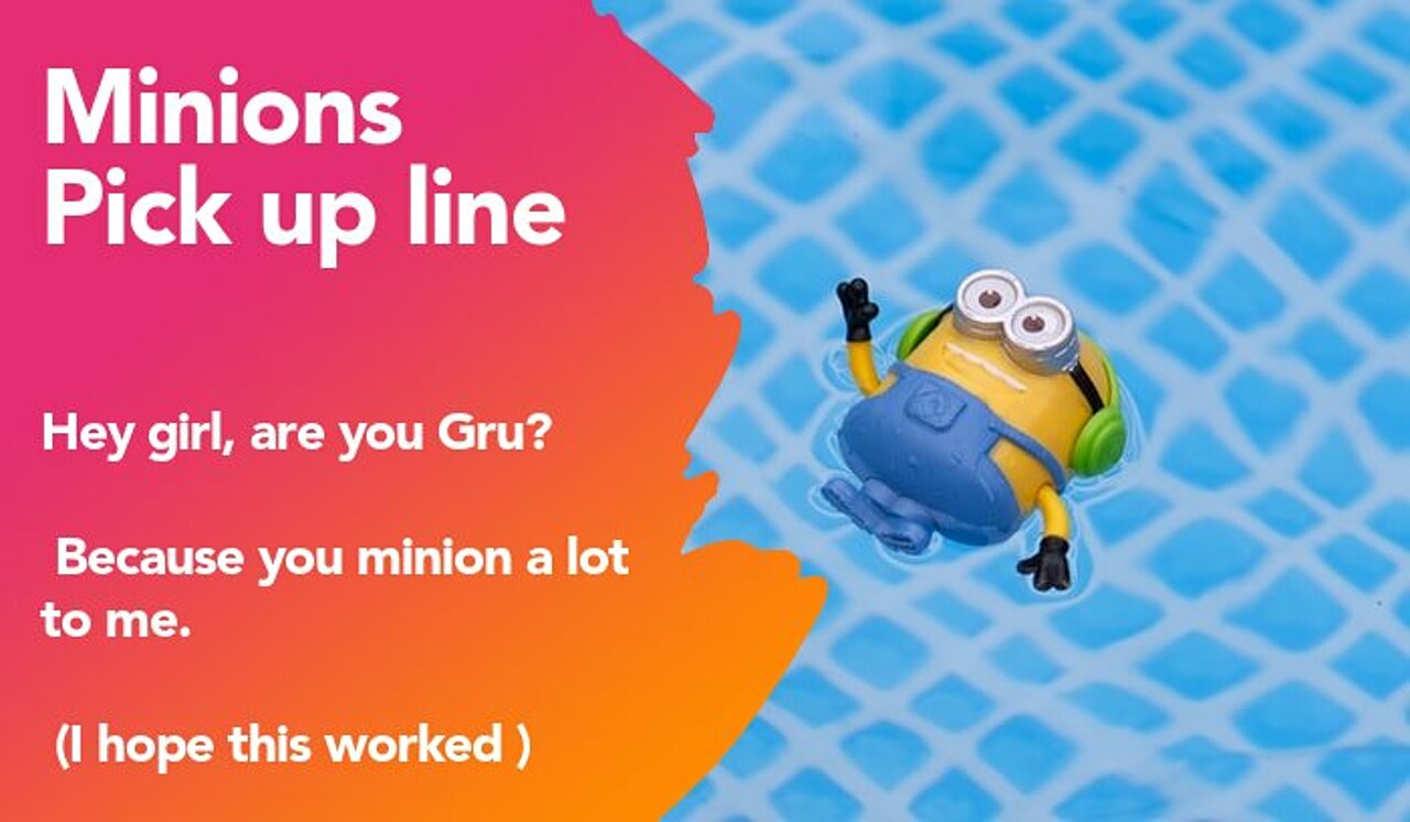 minions pickup line