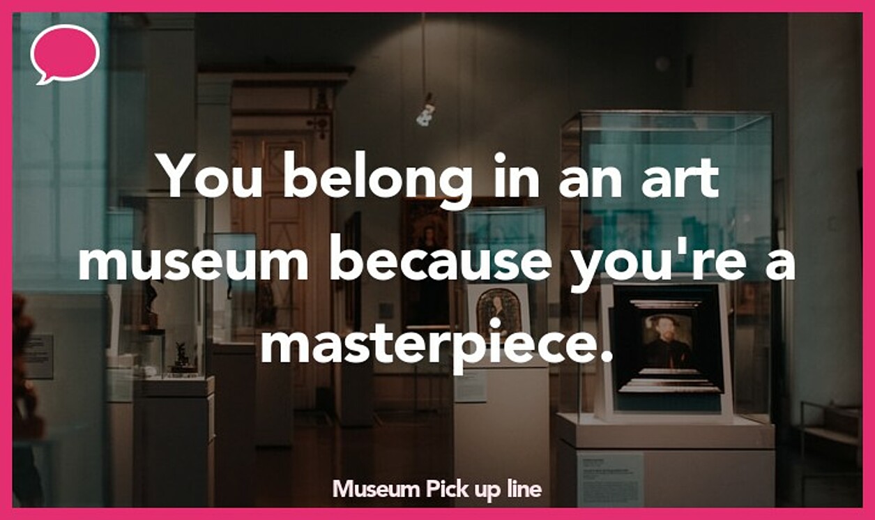 museum pickup line