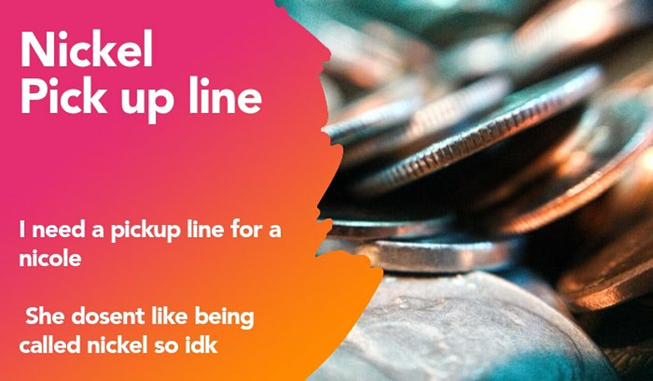 nickel pickup line