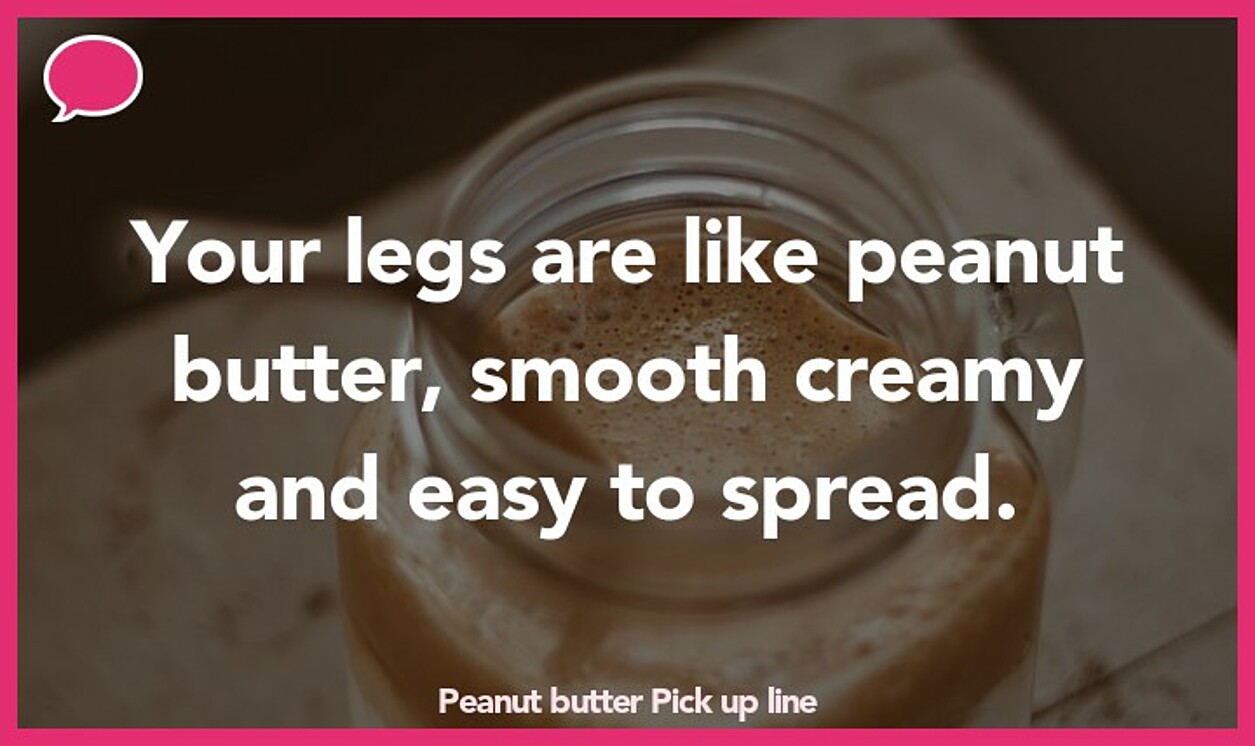 peanut butter pickup line