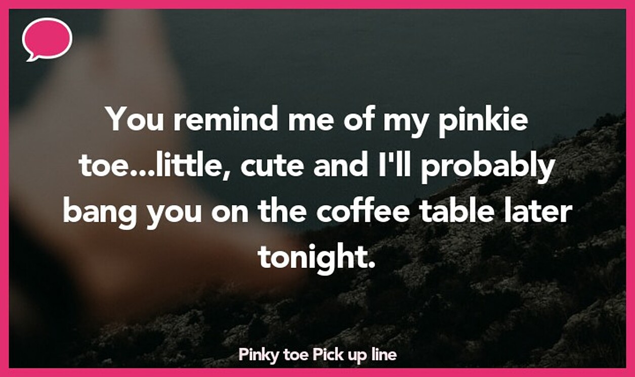 pinky toe pickup line