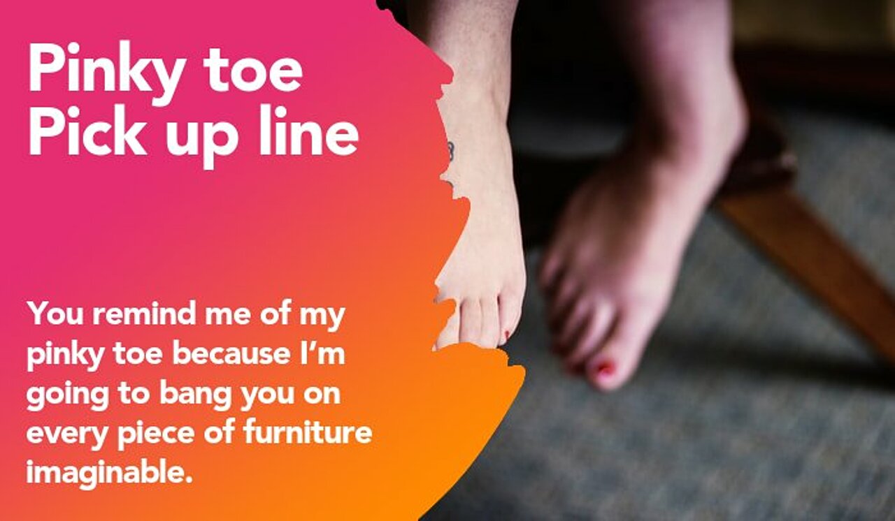 pinky toe pickup line