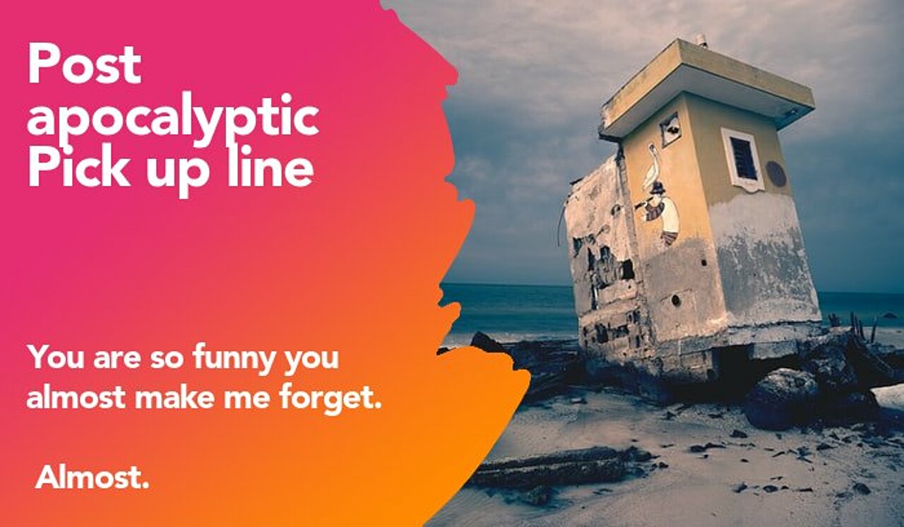 post apocalyptic pickup line