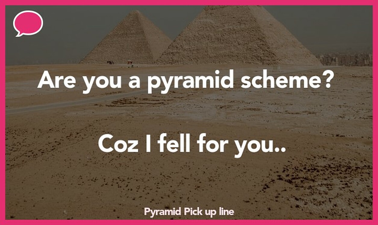 pyramid pickup line