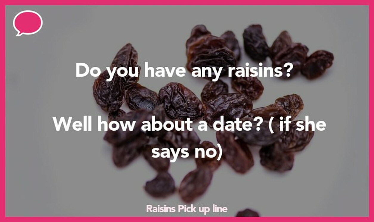 raisins pickup line