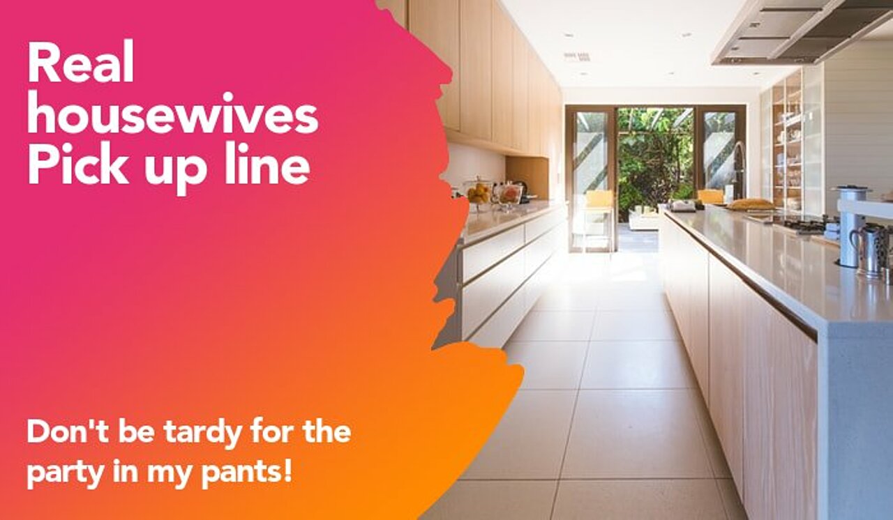 real housewives pickup line