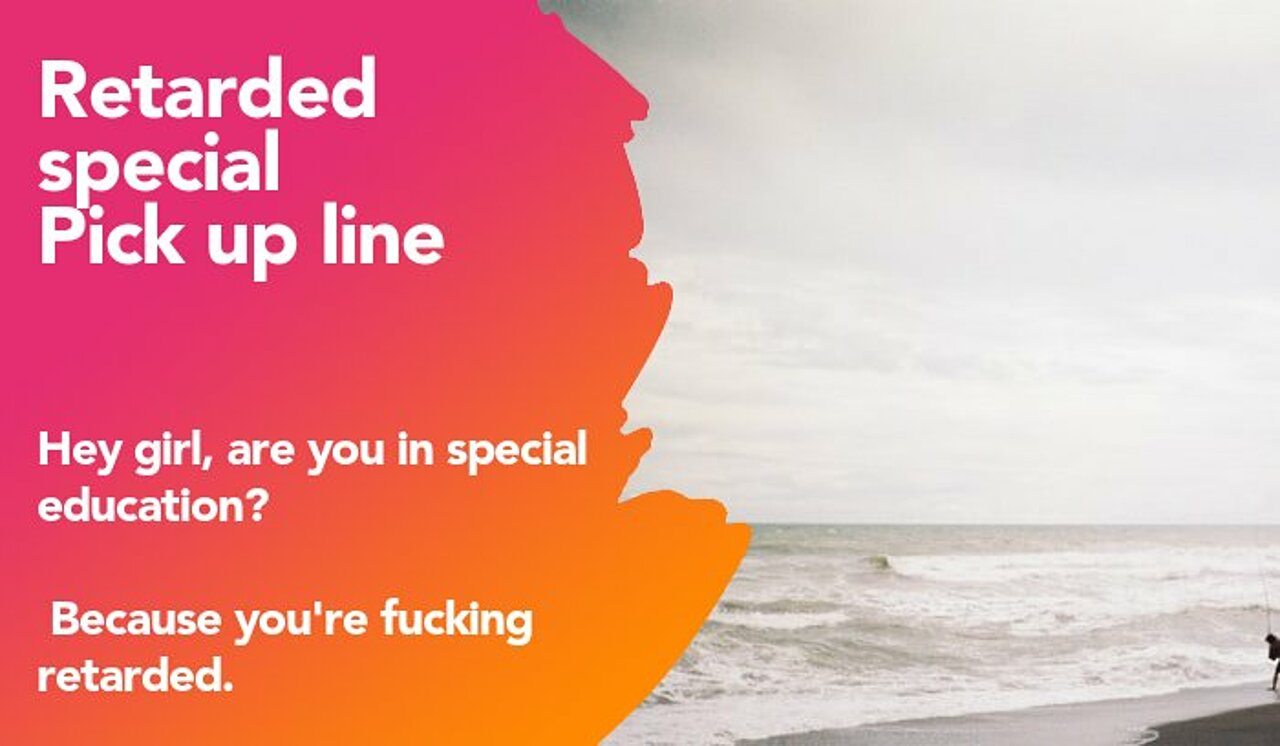 retarded special pickup line