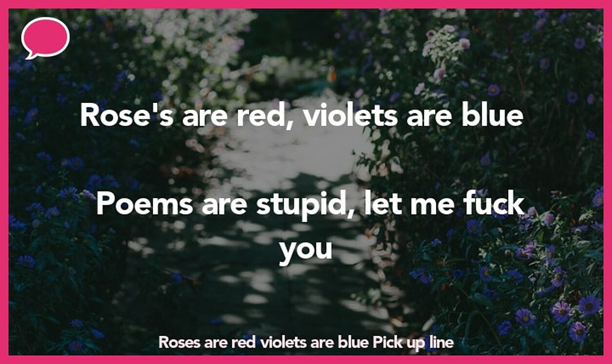 roses are red violets are blue pickup line