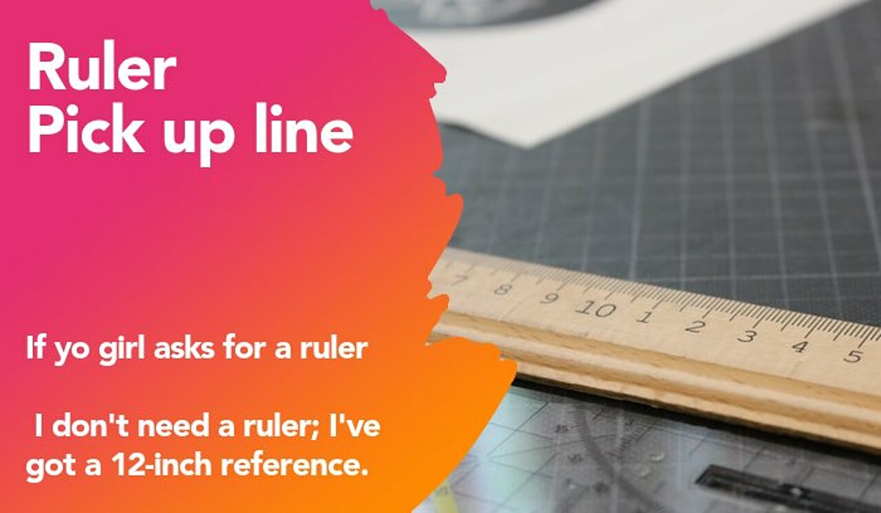 ruler pickup line
