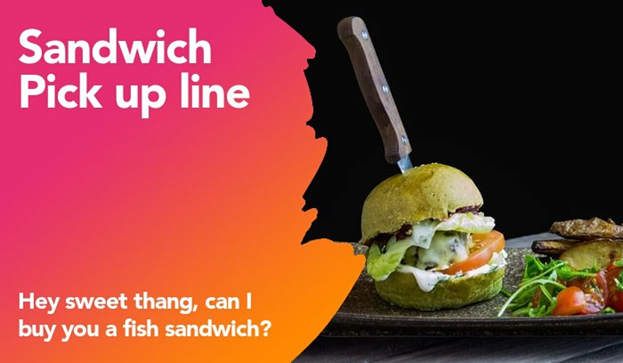 sandwich pickup line