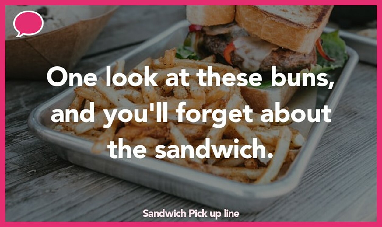sandwich pickup line