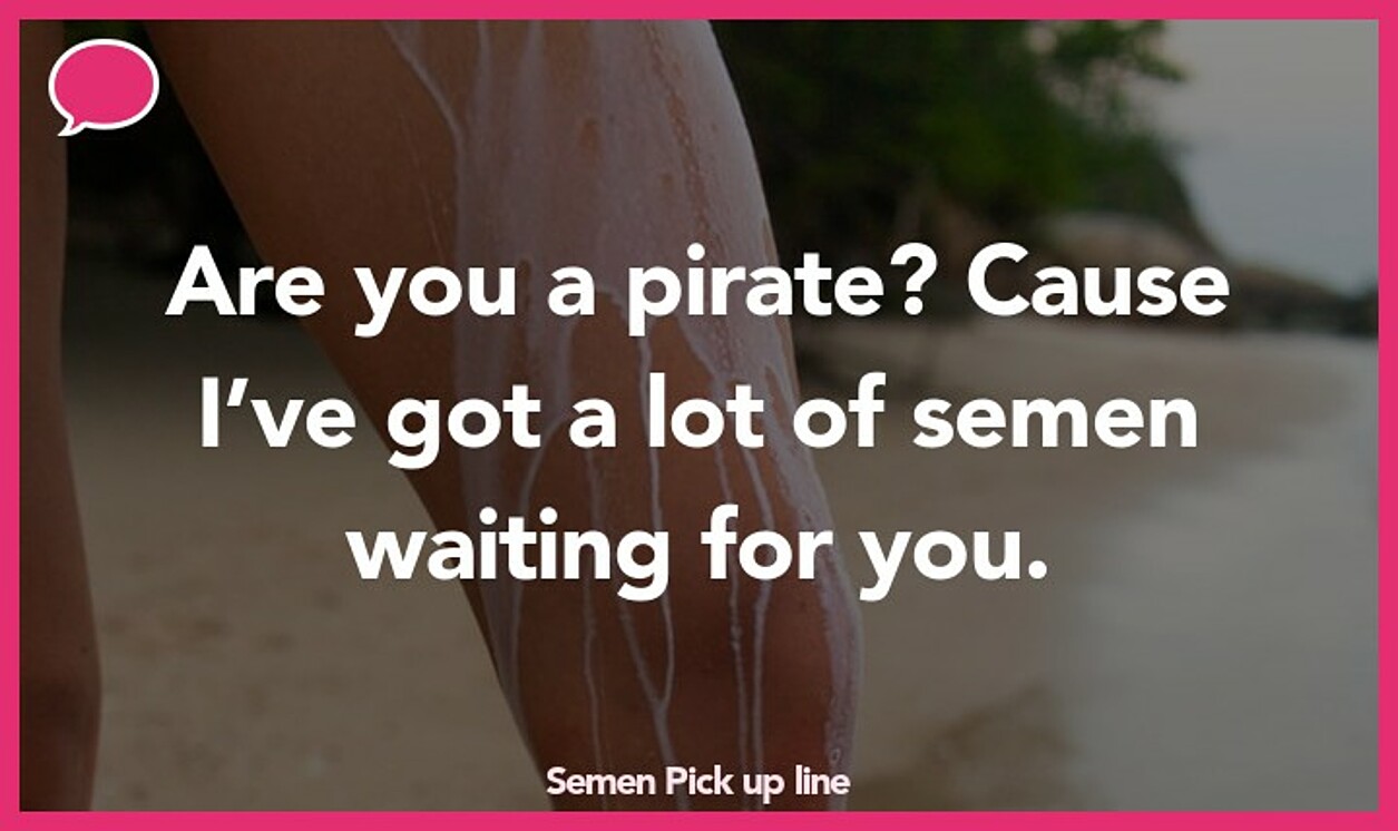 semen pickup line