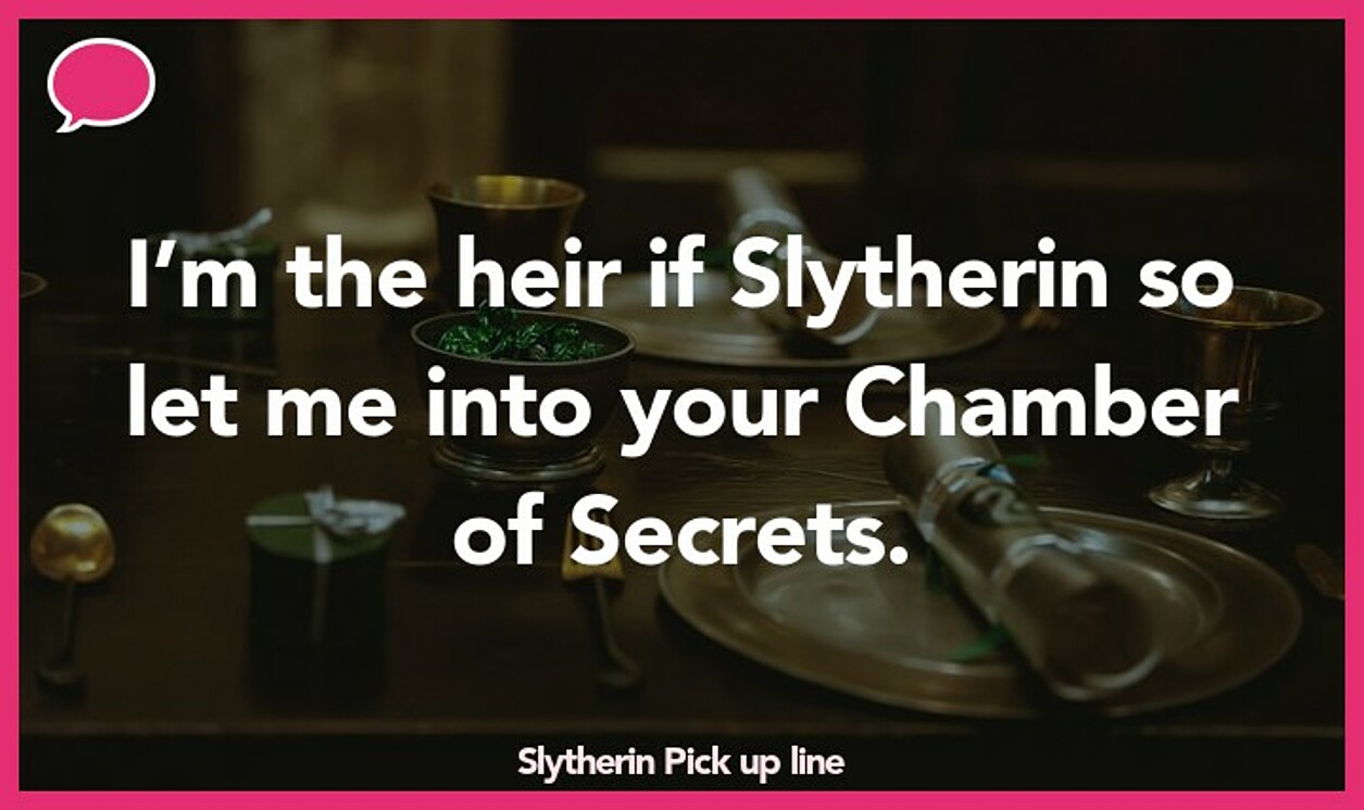 slytherin pickup line