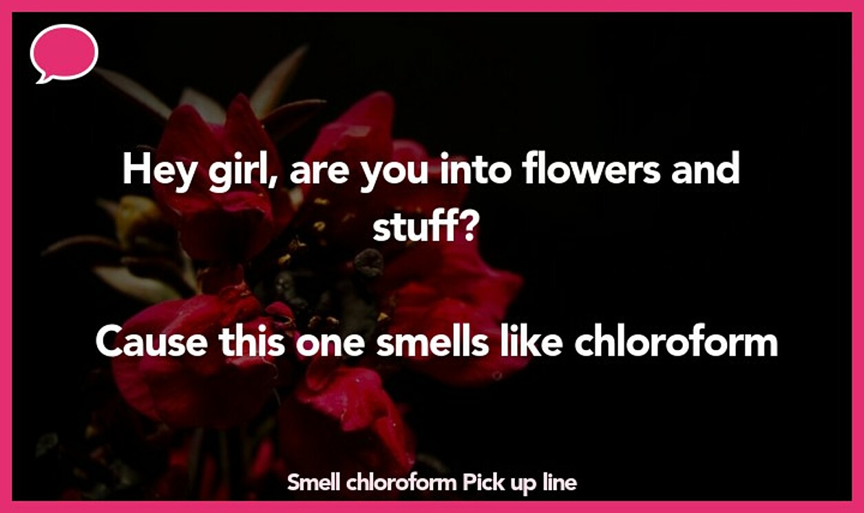 smell chloroform pickup line