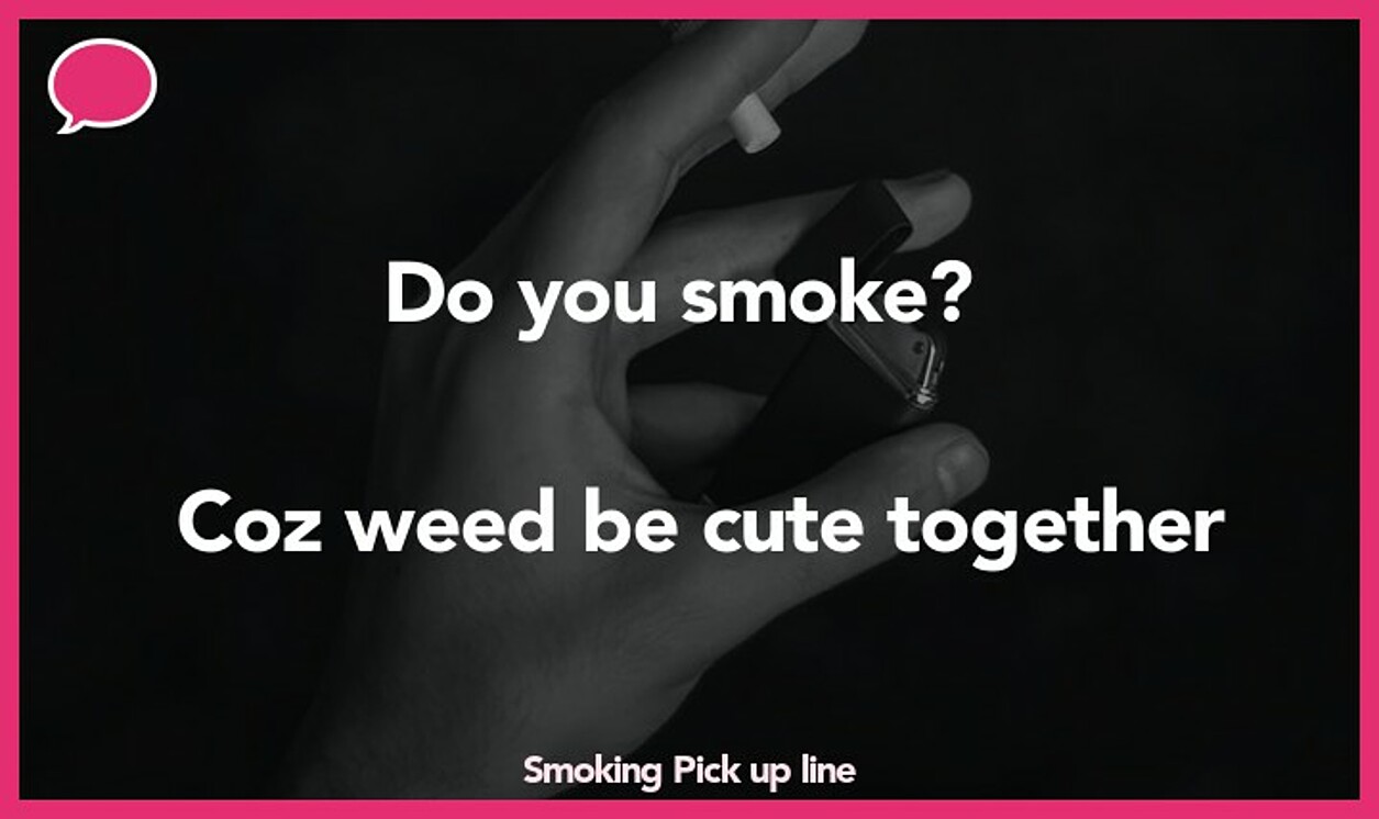 smoking pickup line