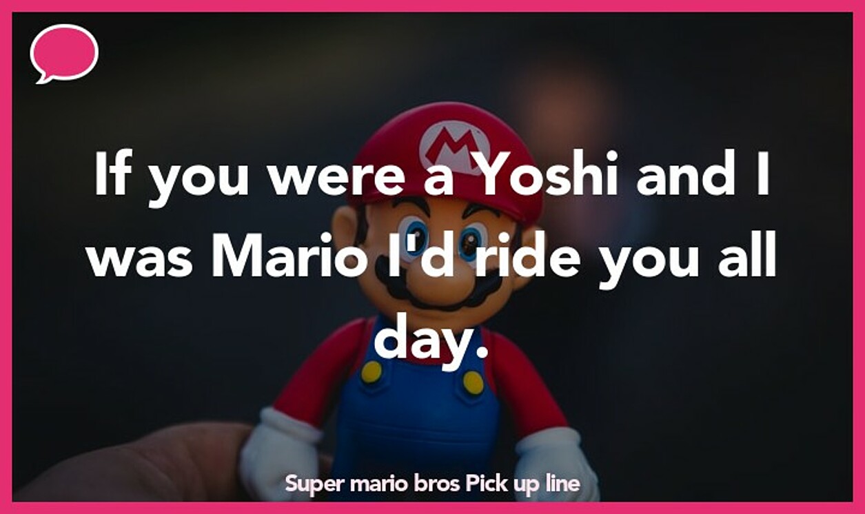 super mario bros pickup line