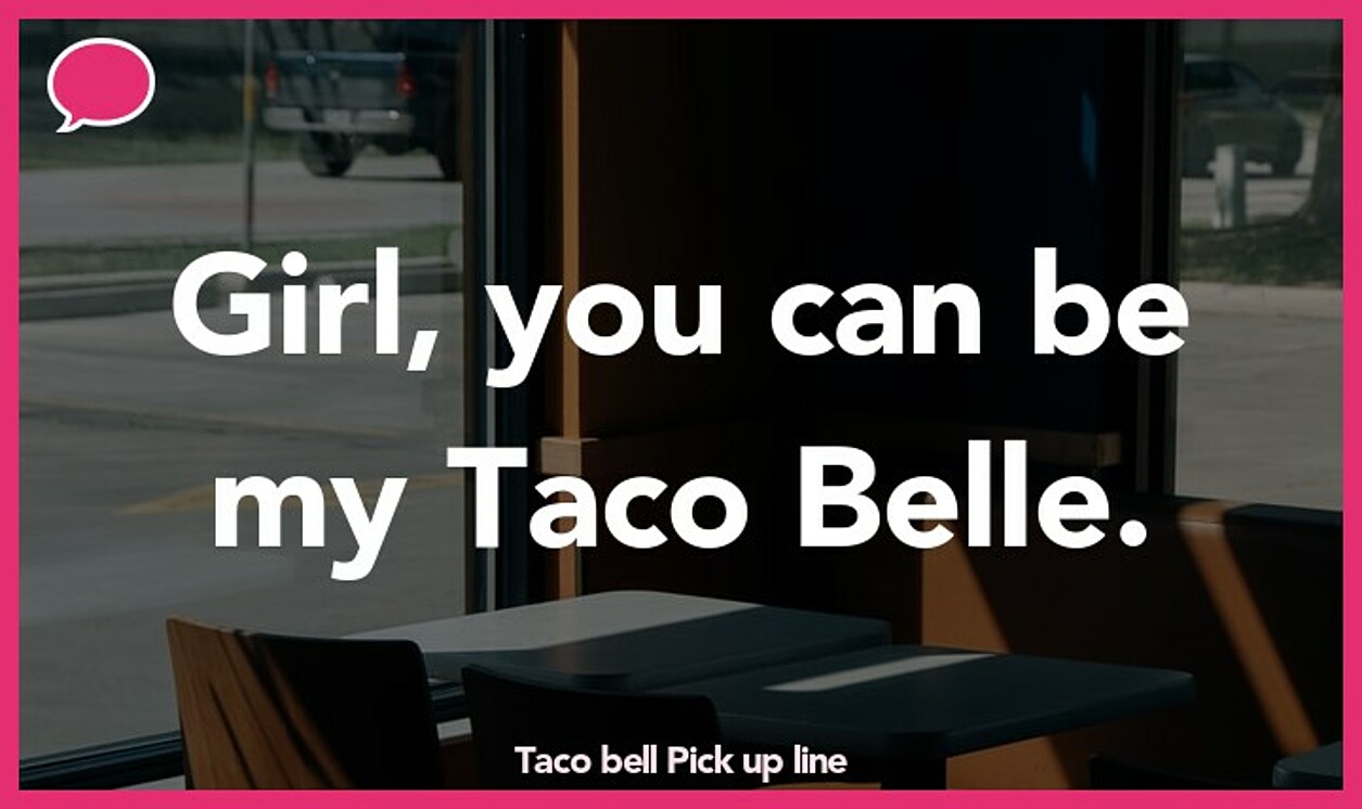 taco bell pickup line