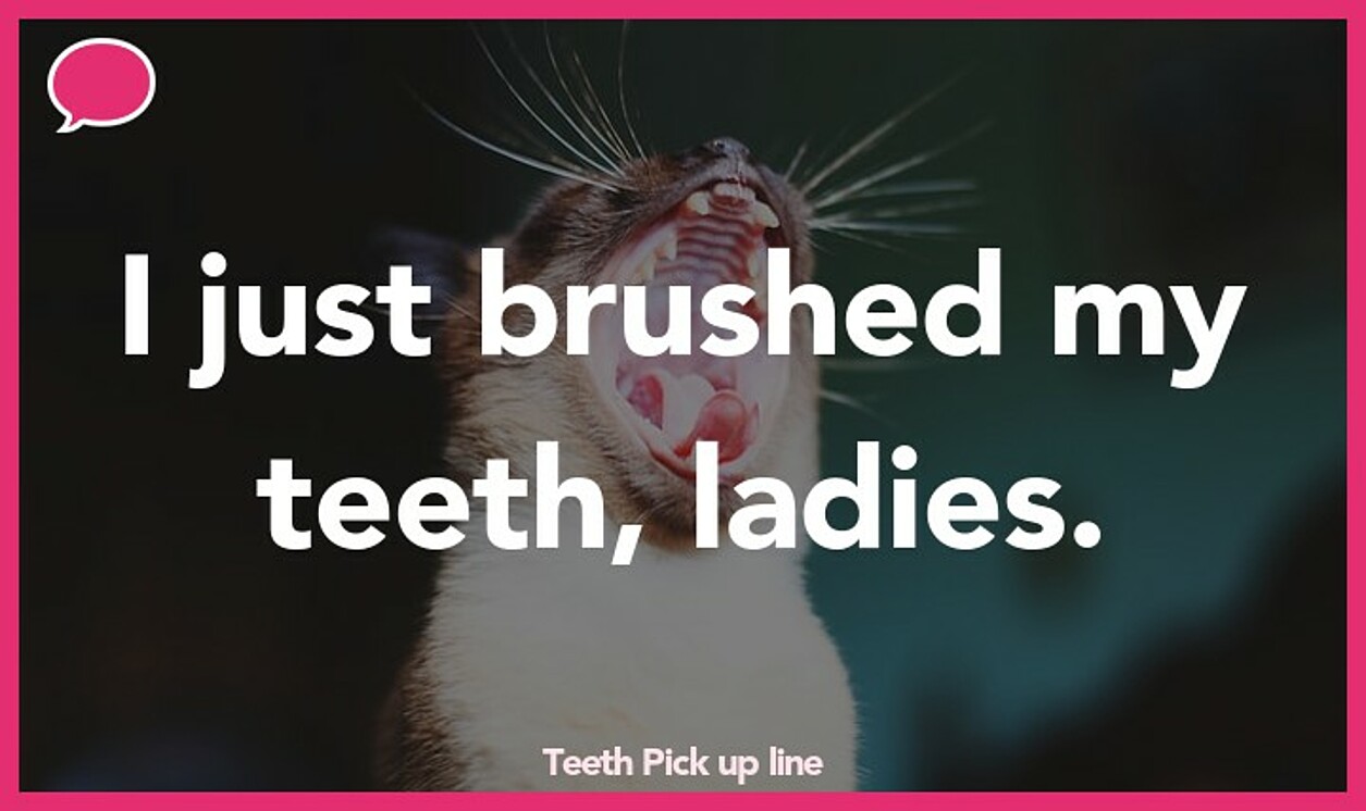 teeth pickup line