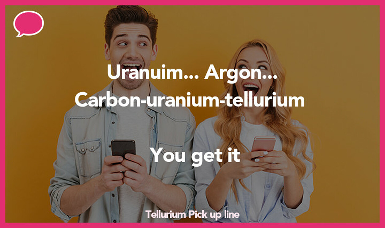 tellurium pickup line