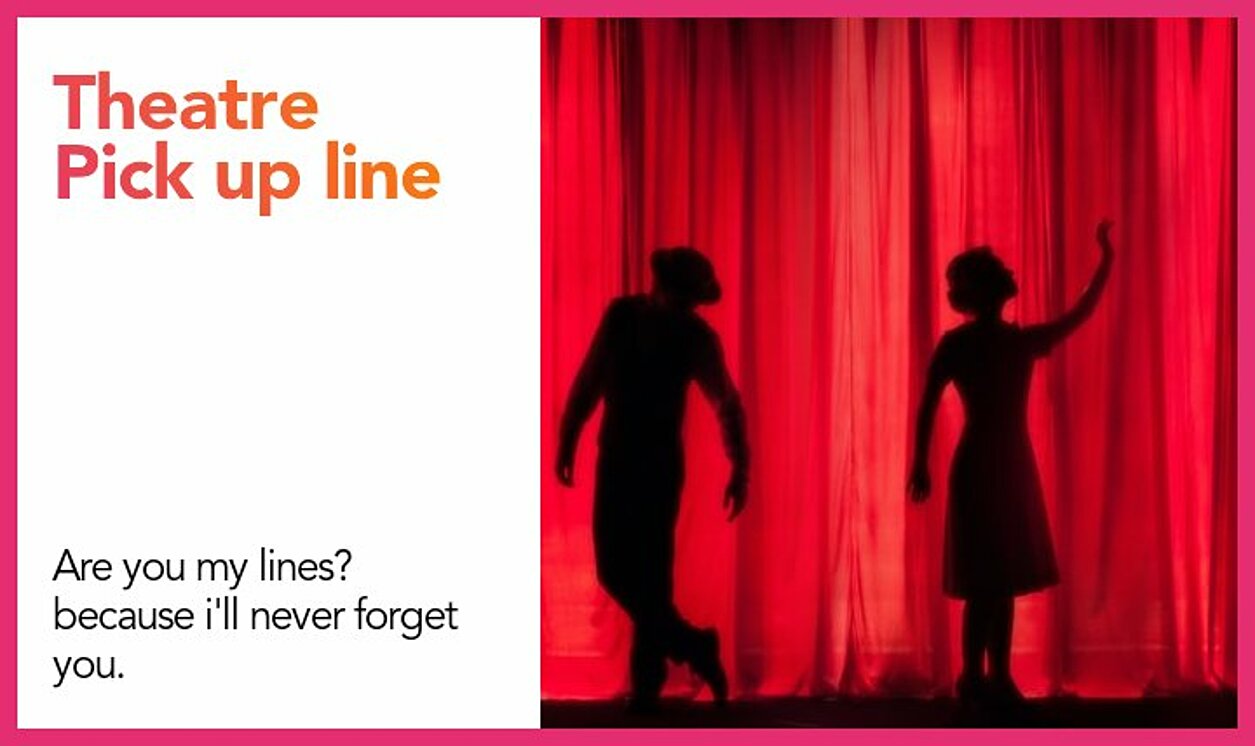 theatre pickup line