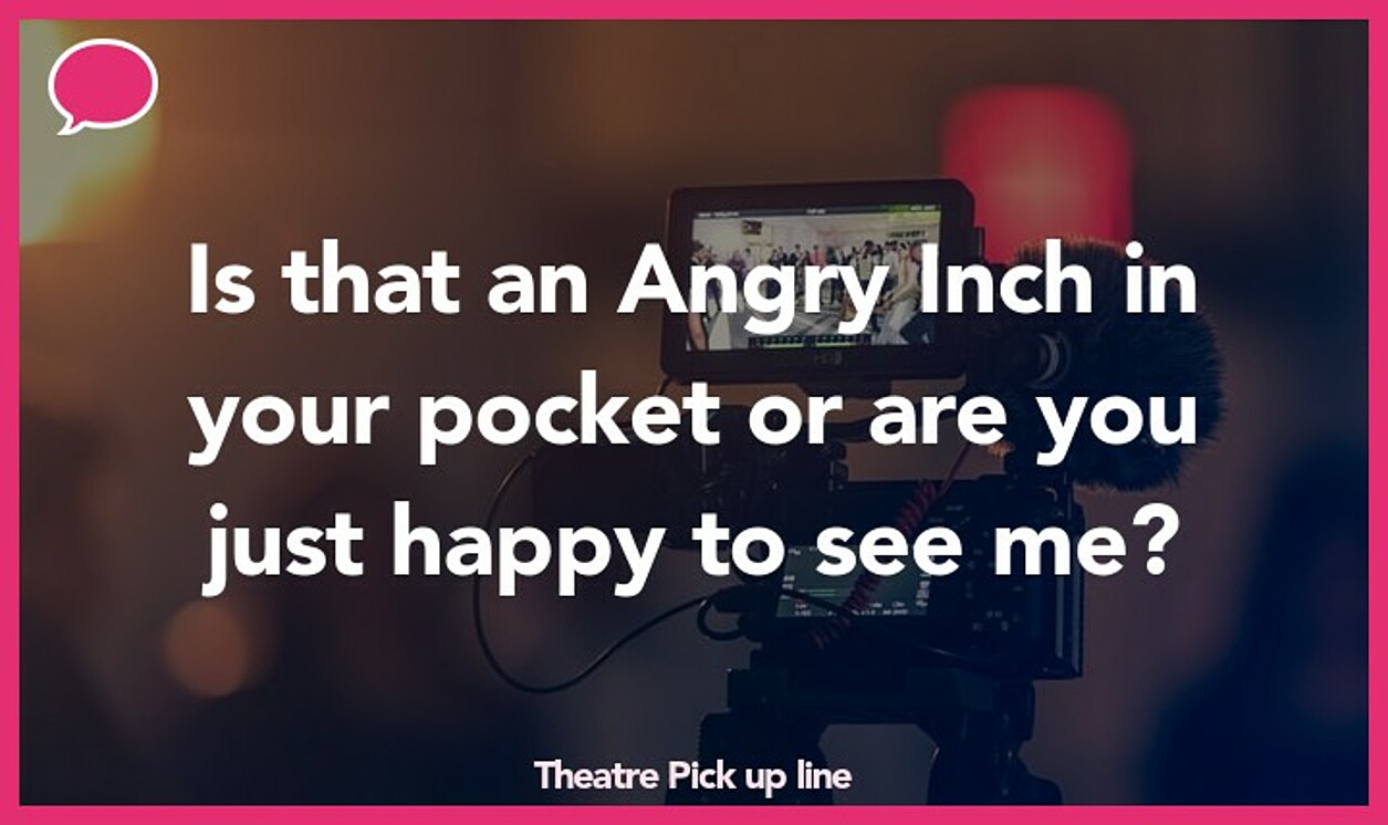 theatre pickup line