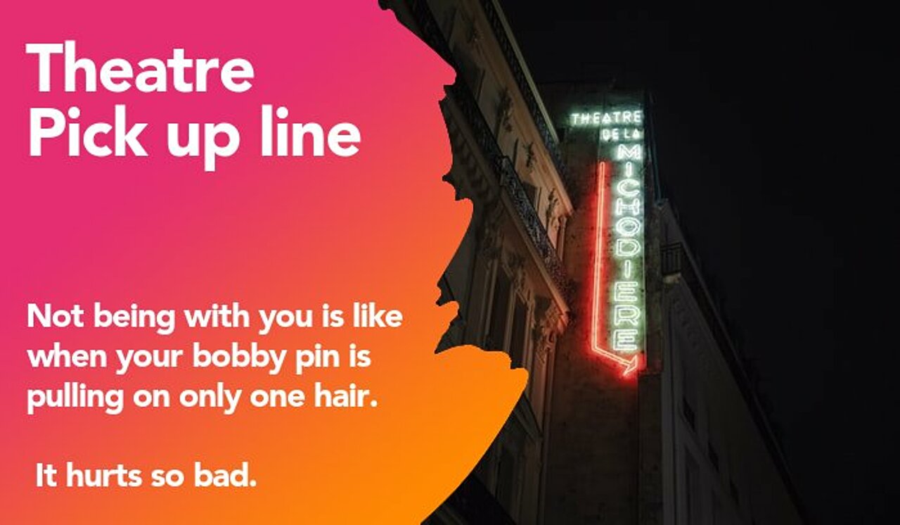 theatre pickup line