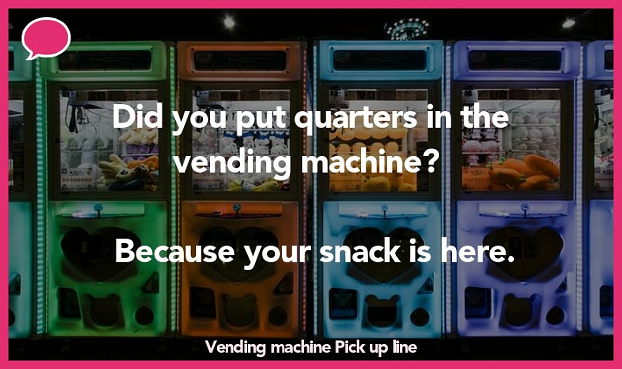 vending machine pickup line