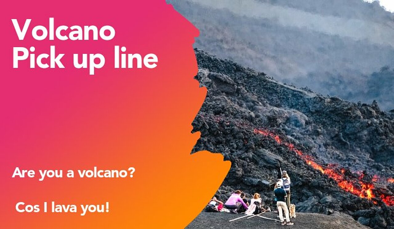 volcano pickup line