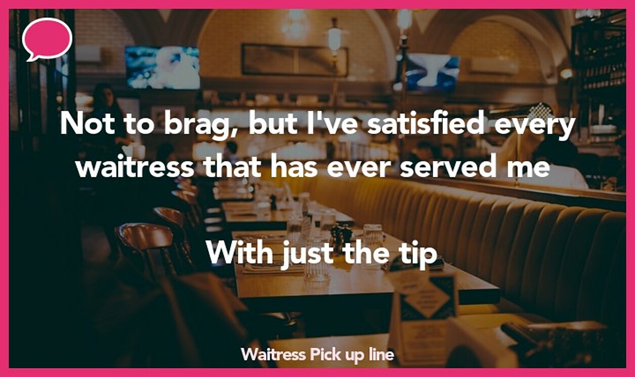 waitress pickup line