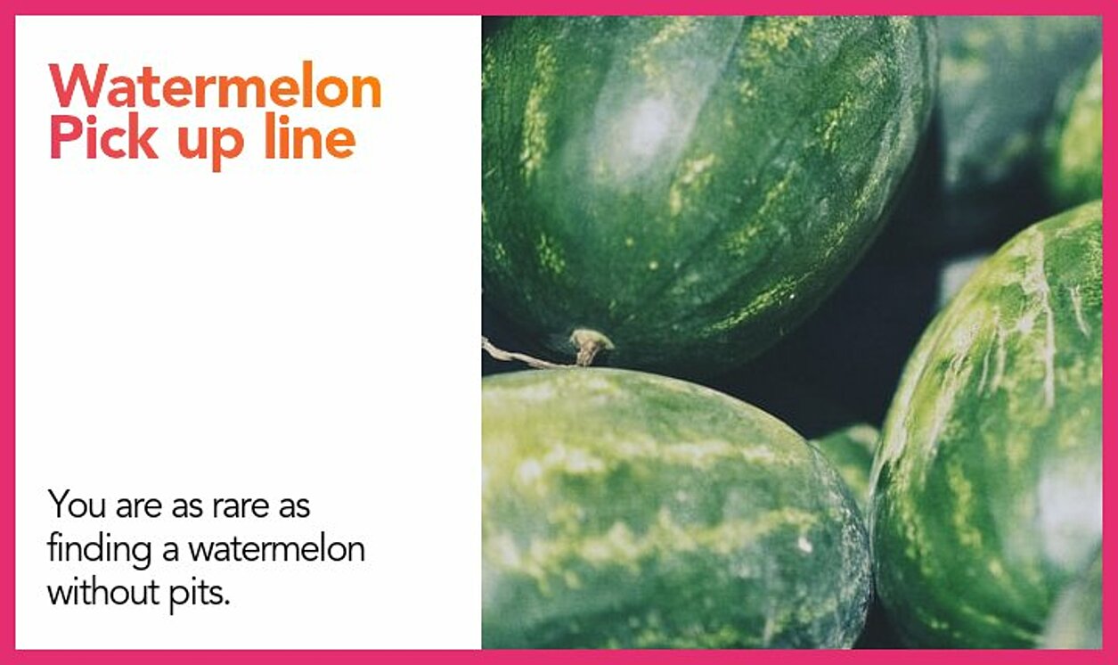 watermelon pickup line