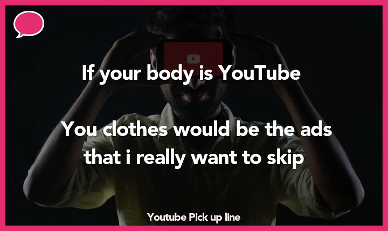 youtube pickup line