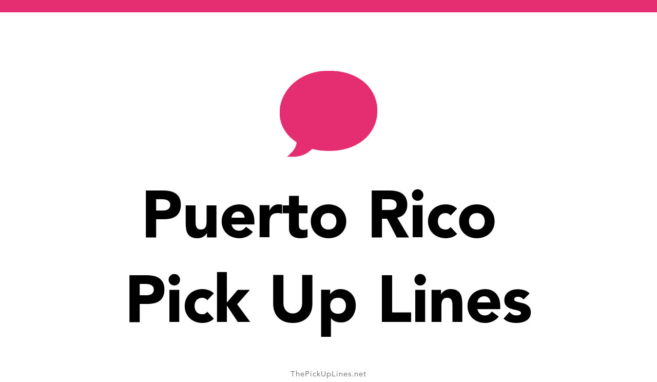 3+ Puerto Rico Pick Up Lines And Rizz