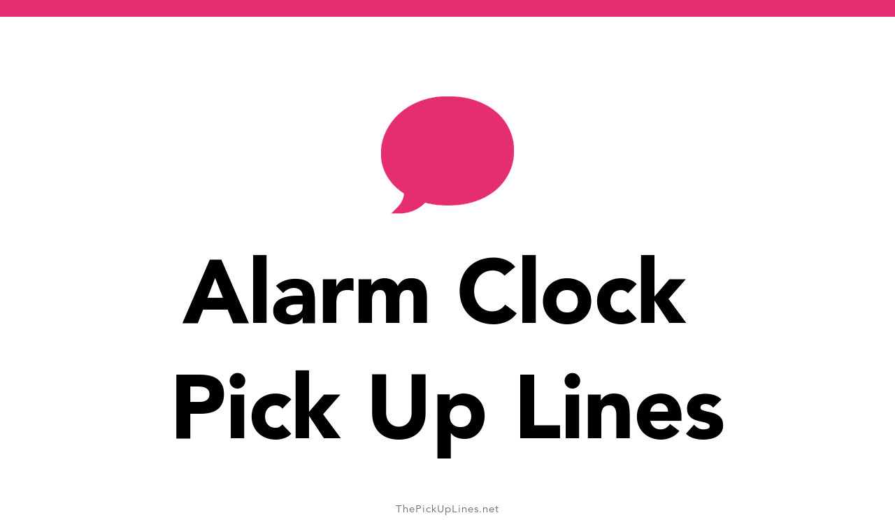 27+ Alarm Clock Pick Up Lines And Rizz