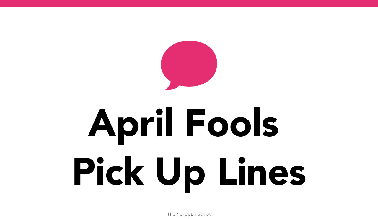 63+ April Fools Pick Up Lines And Rizz