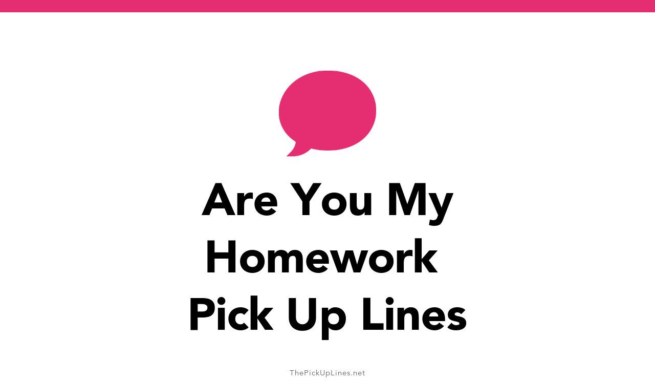 are you my homework pick up line comeback