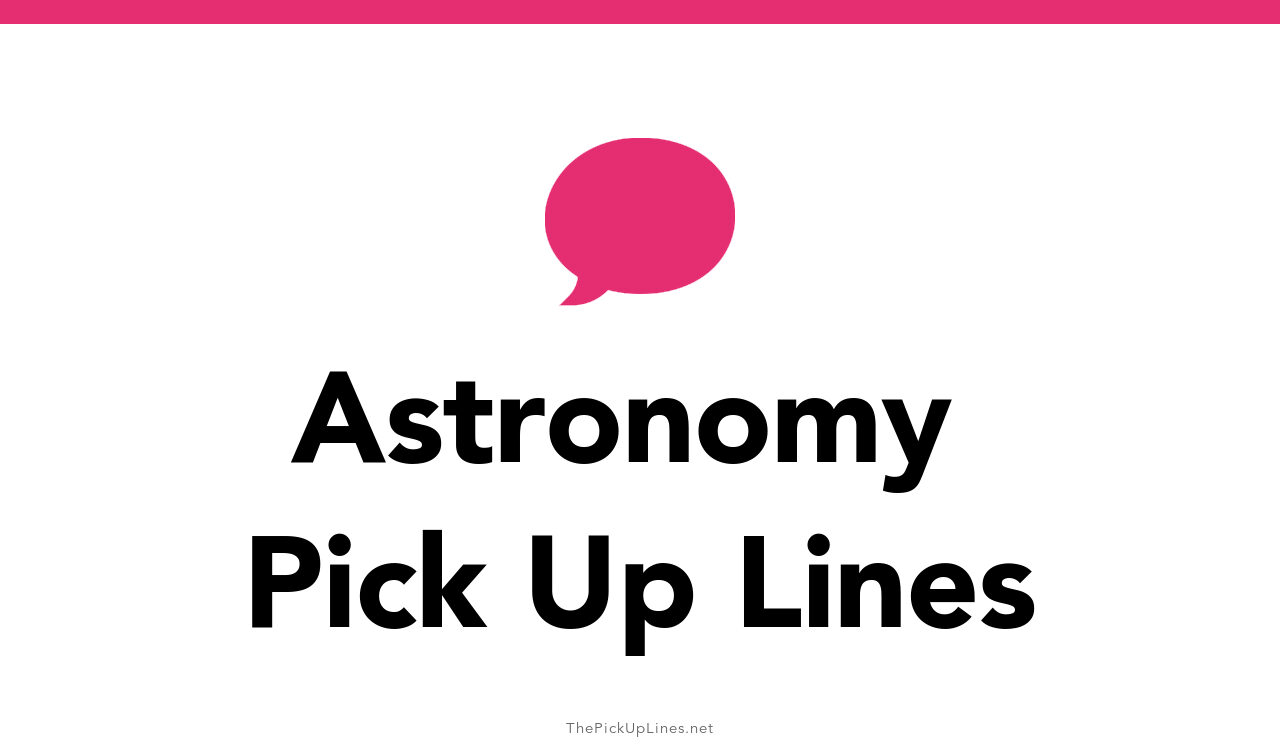 110+ Astronomy Pick Up Lines And Rizz