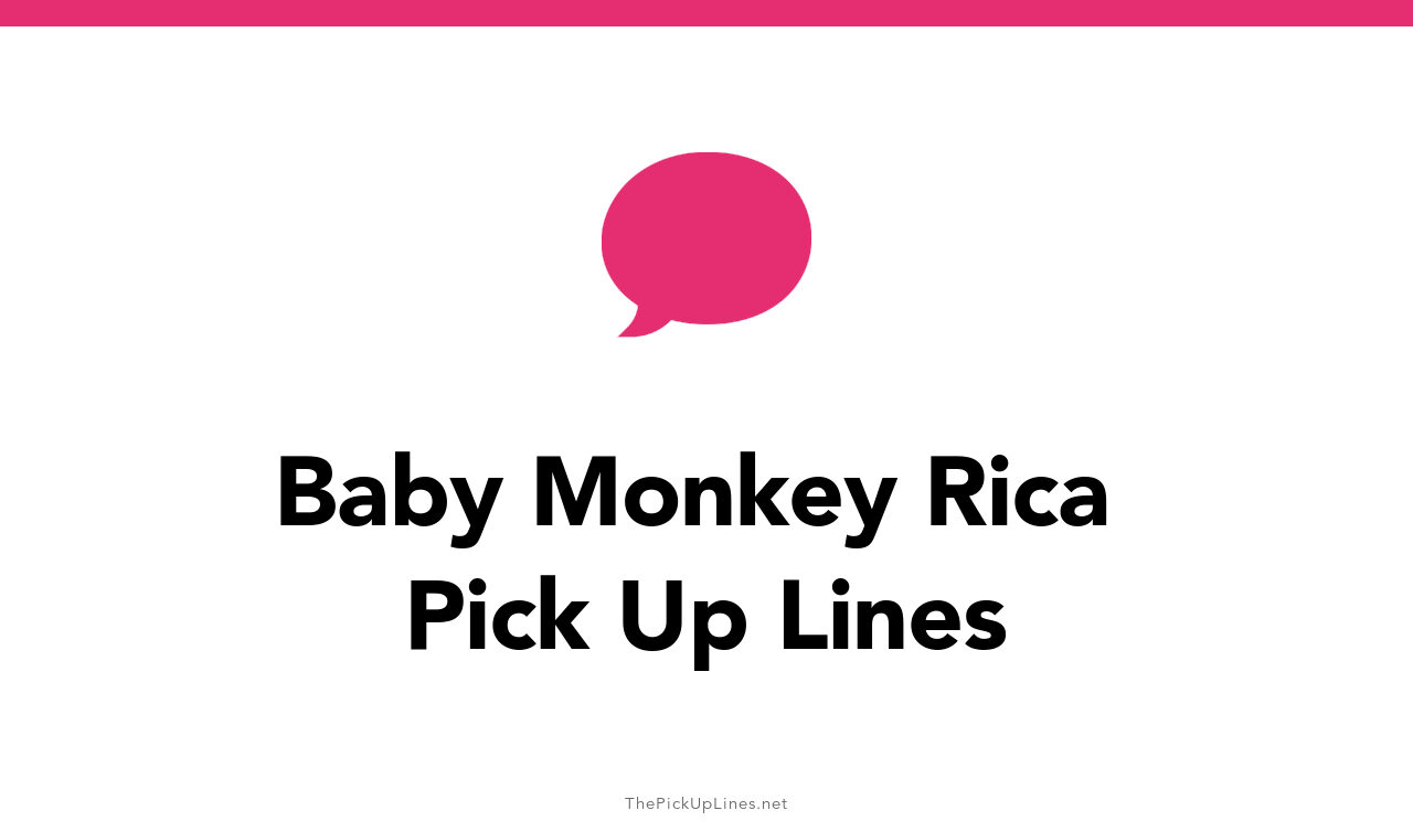 0+ Baby Monkey Rica Pick Up Lines And Rizz