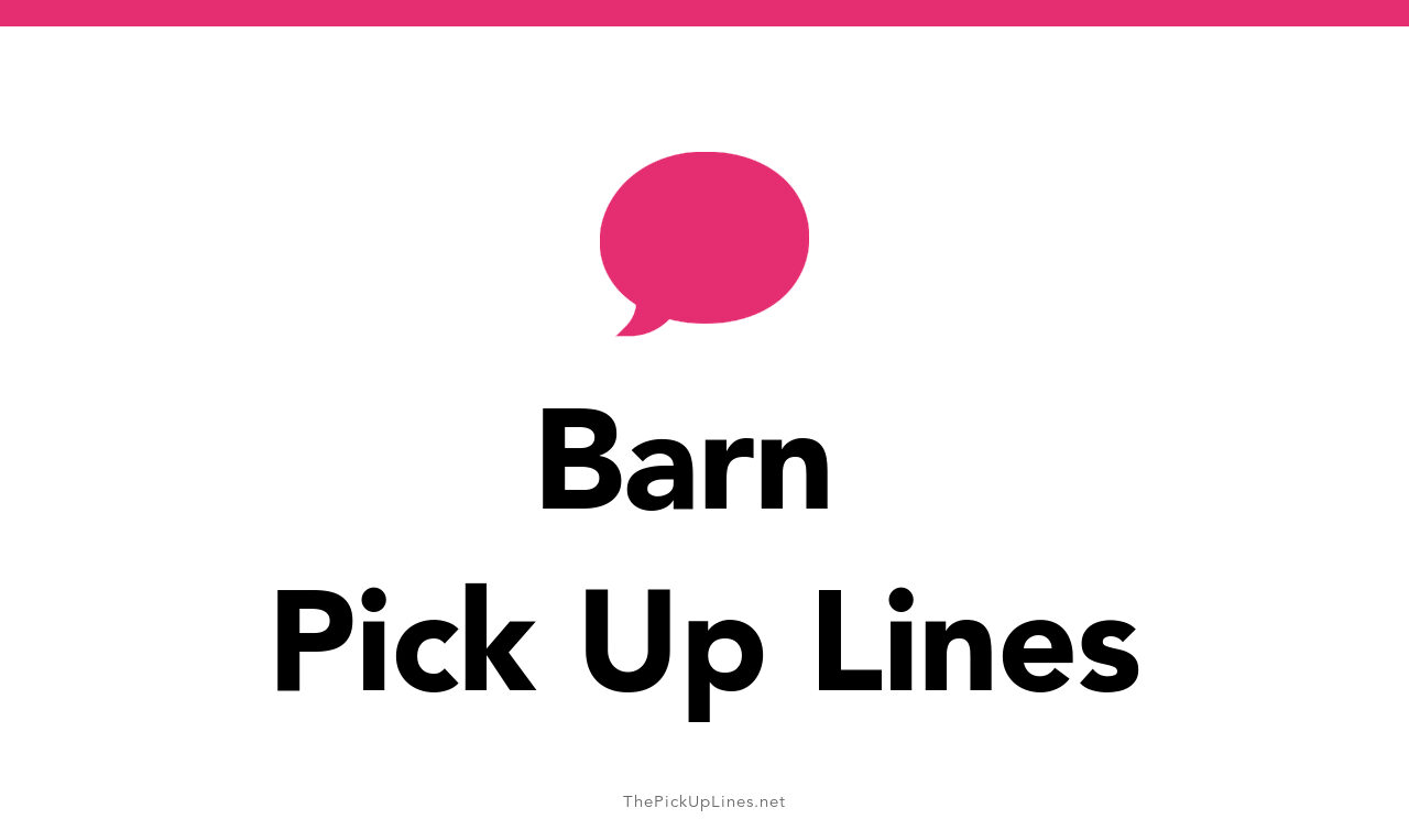 10+ Barn Pick Up Lines And Rizz