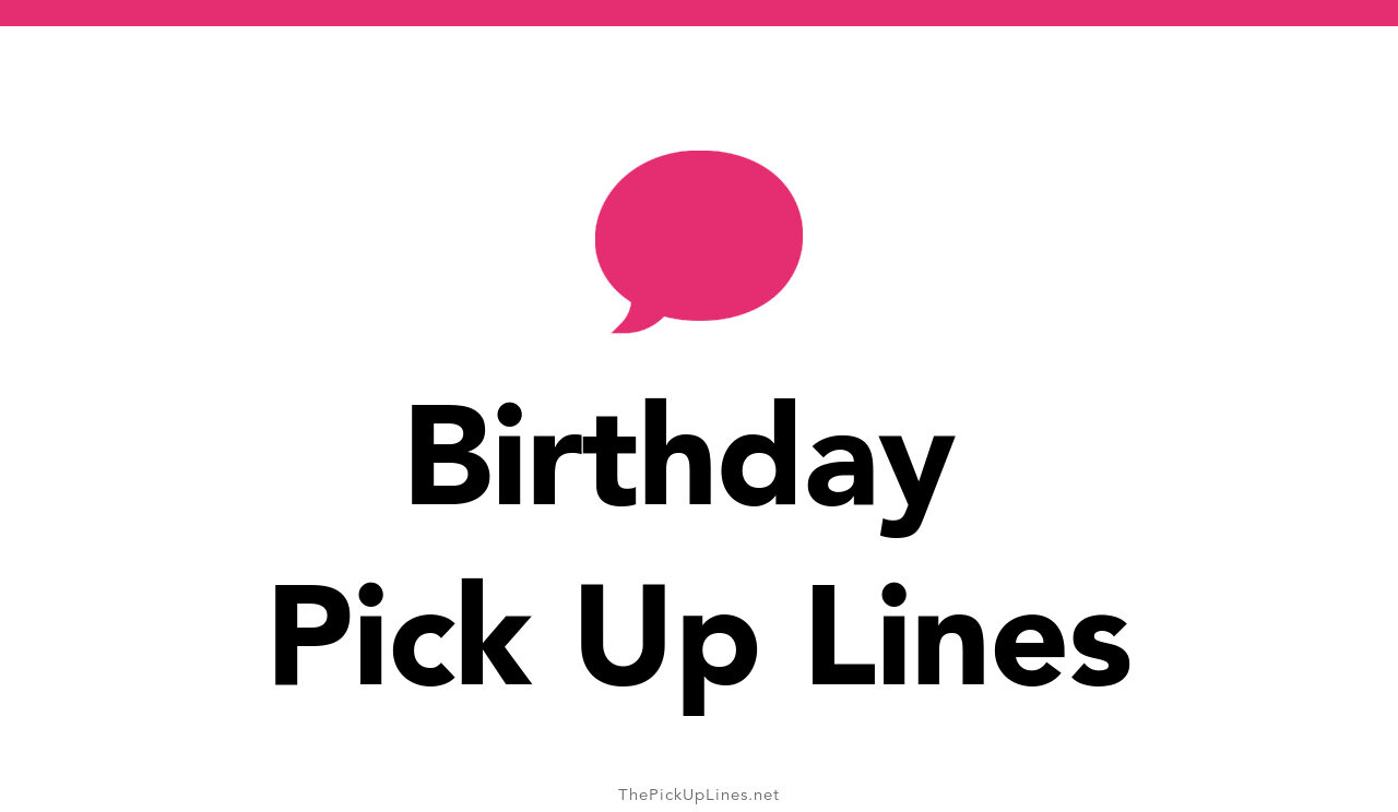 110+ Birthday Pick Up Lines And Rizz