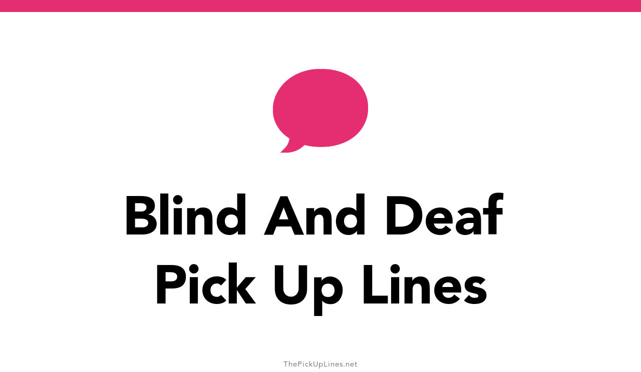 63+ Blind And Deaf Pick Up Lines And Rizz
