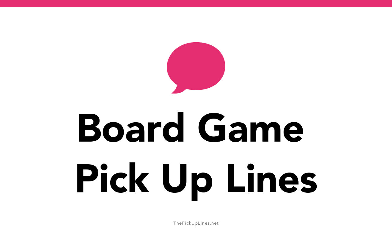 110+ Board Game Pick Up Lines And Rizz