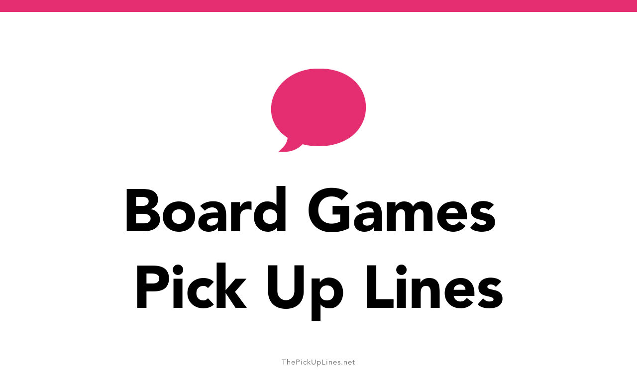 110+ Board Games Pick Up Lines And Rizz