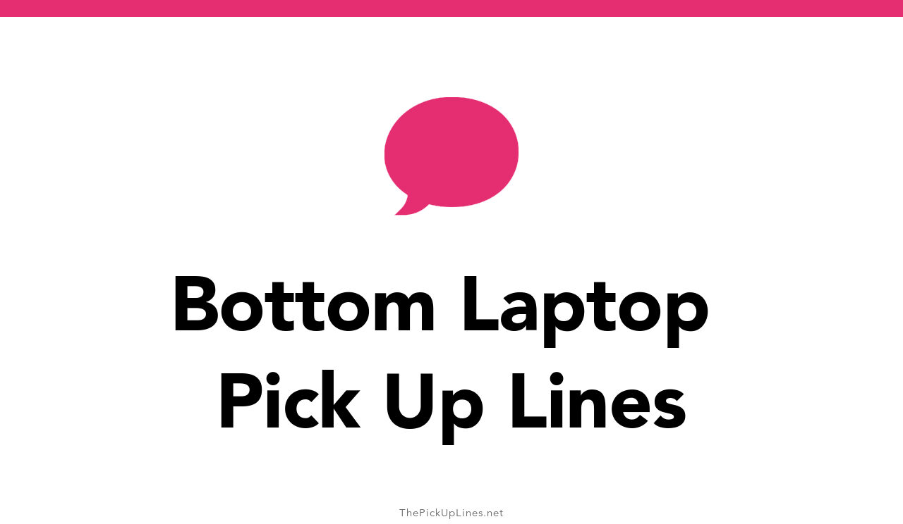 10+ Bottom Laptop Pick Up Lines And Rizz