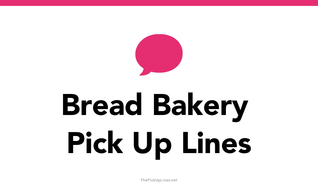 72+ Bread Bakery Pick Up Lines And Rizz