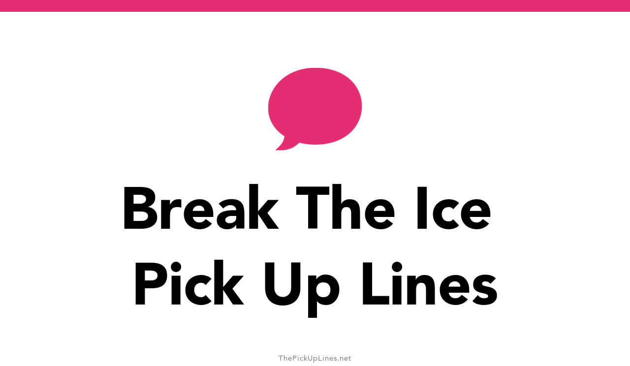 88+ Break The Ice Pick Up Lines And Rizz