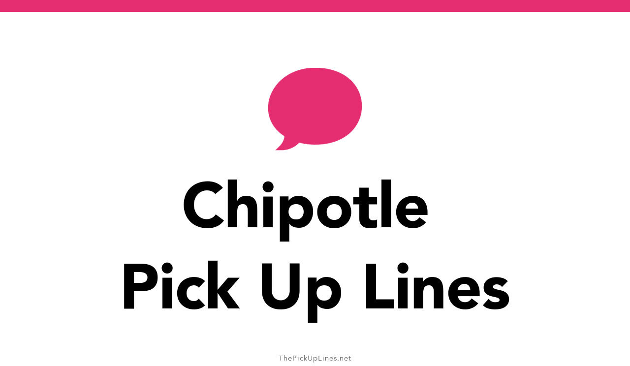 28+ Chipotle Pick Up Lines And Rizz