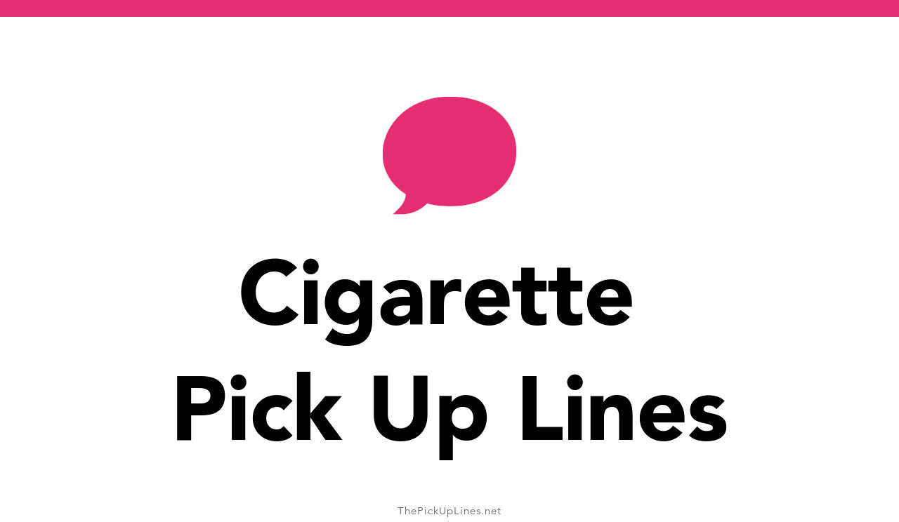 110+ Cigarette Pick Up Lines And Rizz