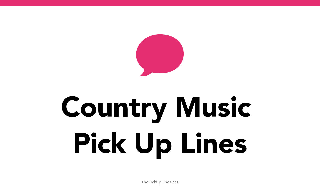 31+ Country Music Pick Up Lines And Rizz