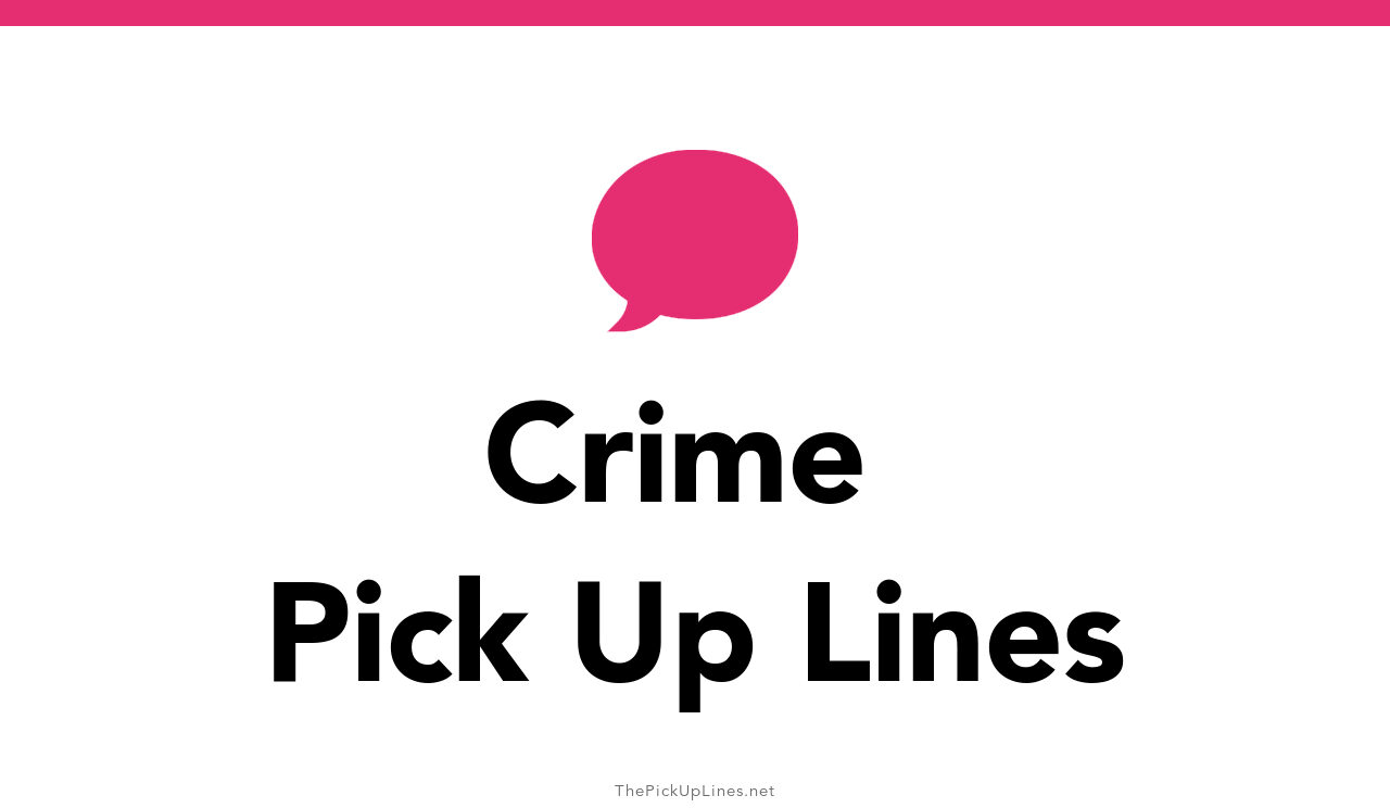 110+ Crime Pick Up Lines And Rizz