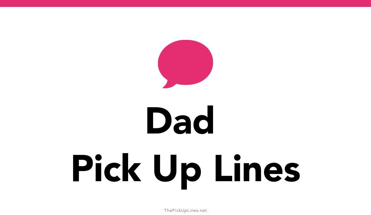 110+ Dad Pick Up Lines And Rizz